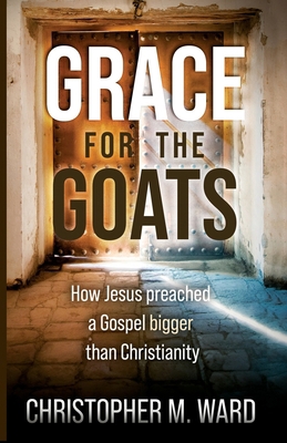 Grace for the Goats: How Jesus preached a Gospe... B0FGVJJSTR Book Cover