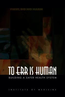 To Err Is Human: Building a Safer Health System 0309261740 Book Cover