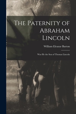 The Paternity of Abraham Lincoln: Was He the So... 1015961282 Book Cover