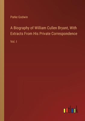 A Biography of William Cullen Bryant, With Extr... 3385105986 Book Cover