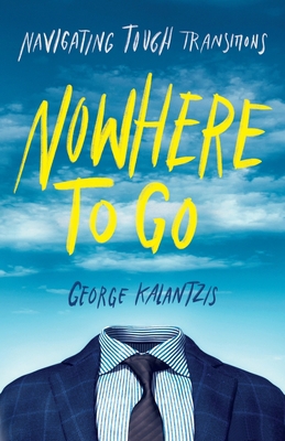 Nowhere to Go: Navigating Tough Transitions 1544522509 Book Cover
