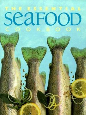 The Essential Seafood Cookbook (The Essential S... 1552850471 Book Cover