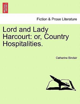 Lord and Lady Harcourt: Or, Country Hospitalities. 1241376549 Book Cover