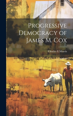 Progressive Democracy of James M. Cox 1019590513 Book Cover