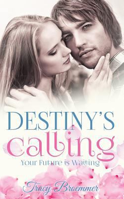 Destiny's Calling: Your Future Is Waiting 1533350434 Book Cover