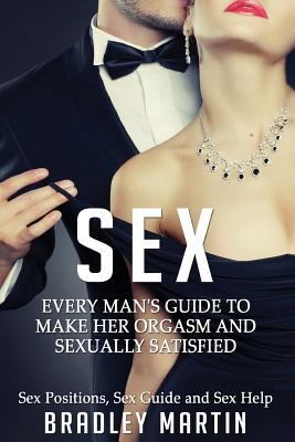 Sex: Every Man's Guide to Sexually Satisfy Her ... 1523259647 Book Cover