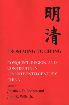 From Ming to Ch'ing: Conquest, Region, and Cont... 0300026722 Book Cover