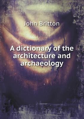 A dictionary of the architecture and archaeology 5518770952 Book Cover