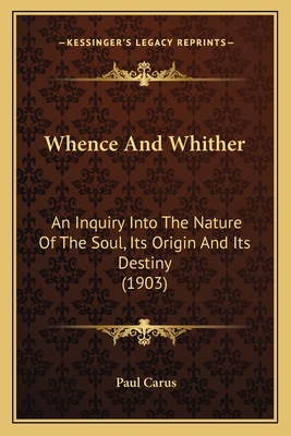 Whence And Whither: An Inquiry Into The Nature ... 1167206479 Book Cover