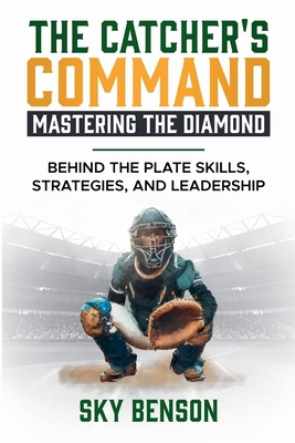 The Catcher's Command Mastering the Diamond: BE... B0DBD7DPXW Book Cover
