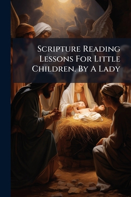 Scripture Reading Lessons For Little Children. ... 1286658063 Book Cover