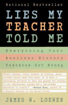 Lies My Teacher Told Me: Everything Your Americ... 0684818868 Book Cover
