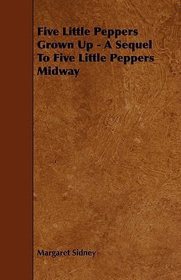 Five Little Peppers Grown Up - A Sequel to Five... 1444621998 Book Cover