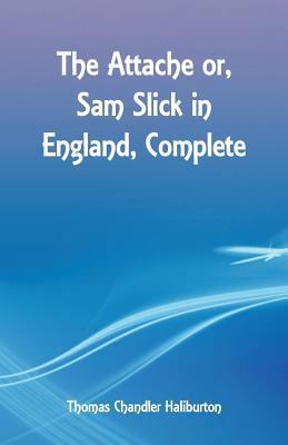 The Attache or, Sam Slick in England, Complete 9352970985 Book Cover