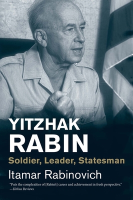 Yitzhak Rabin: Soldier, Leader, Statesman 0300234635 Book Cover