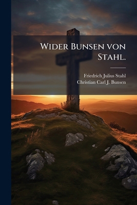 Wider Bunsen von Stahl. [German] 1248662393 Book Cover