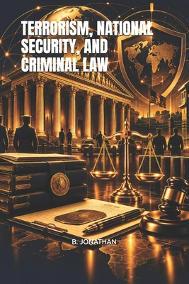 TERRORISM, NATIONAL SECURITY, AND CRIMINAL LAW B0HKJZMZLM Book Cover