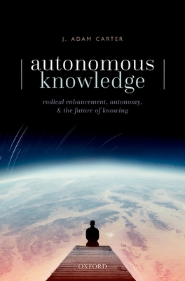 Autonomous Knowledge: Radical Enhancement, Auto... 0192846922 Book Cover