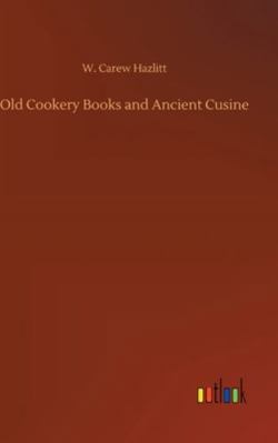 Old Cookery Books and Ancient Cusine 3752360631 Book Cover