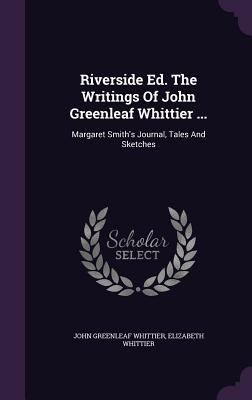 Riverside Ed. The Writings Of John Greenleaf Wh... 1346888604 Book Cover