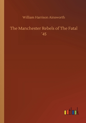 The Manchester Rebels of The Fatal ´45 3734079985 Book Cover