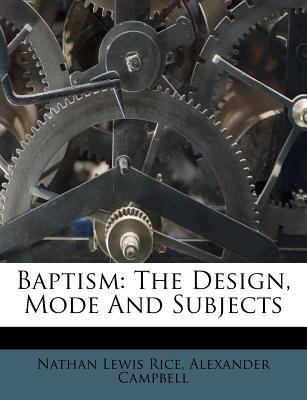 Baptism: The Design, Mode and Subjects 1245394258 Book Cover