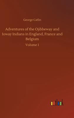 Adventures of the Ojibbeway and Ioway Indians i... 3734040590 Book Cover