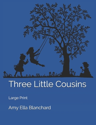 Three Little Cousins: Large Print 1706665474 Book Cover