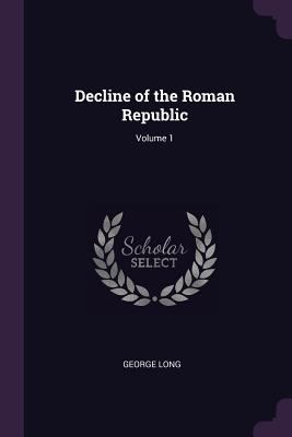 Decline of the Roman Republic; Volume 1 1377792145 Book Cover