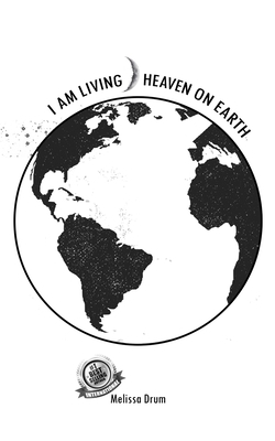 I Am Living Heaven On Earth B086FWQZFP Book Cover