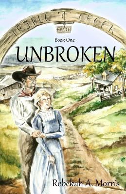 Triple Creek Ranch - Unbroken 1493657062 Book Cover