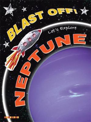 Blast Off!: Let's Explore Neptune 184696055X Book Cover