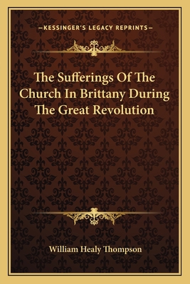 The Sufferings Of The Church In Brittany During... 1163794309 Book Cover