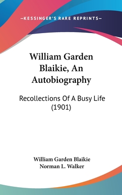 William Garden Blaikie, An Autobiography: Recol... 1160012717 Book Cover