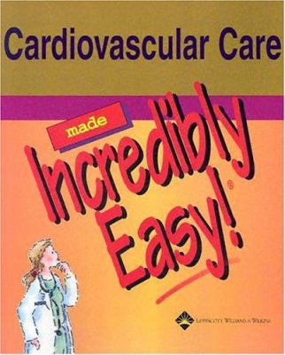 Cardiovascular Care Made Incredibly Easy! 1582553378 Book Cover