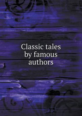 Classic tales by famous authors 551883196X Book Cover