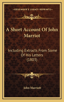 A Short Account Of John Marriot: Including Extr... 1166511995 Book Cover