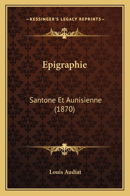 Epigraphie: Santone Et Aunisienne (1870) [French] 1167633946 Book Cover
