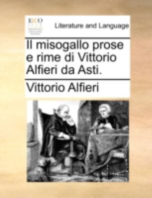 Il Misogallo Prose E Rime Di Vittorio Alfieri D... [Italian] 1140778773 Book Cover