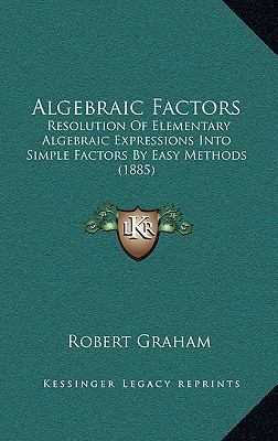 Algebraic Factors: Resolution Of Elementary Alg... 1169116728 Book Cover