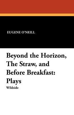 Beyond the Horizon, the Straw, and Before Break... 1479410799 Book Cover