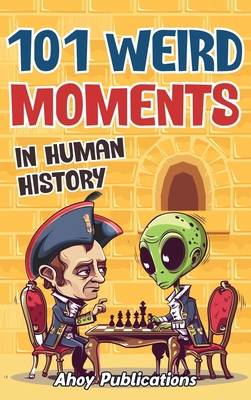 101 Weird Moments in Human History B0D4ZKY5YG Book Cover
