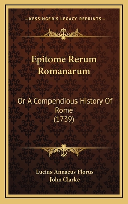 Epitome Rerum Romanarum: Or A Compendious Histo... 1166084493 Book Cover