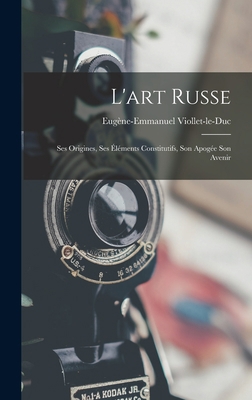 L'art Russe: Ses Origines, Ses Éléments Constit... [French] 1016793960 Book Cover