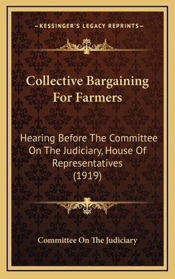 Collective Bargaining For Farmers: Hearing Befo... 1165389282 Book Cover