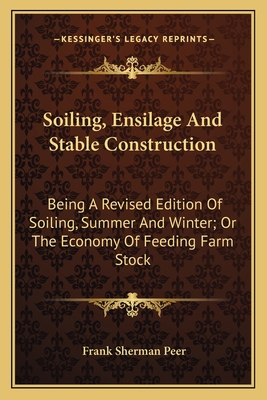 Soiling, Ensilage And Stable Construction: Bein... 1163778184 Book Cover