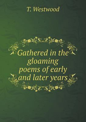 Gathered in the gloaming poems of early and lat... 5518512023 Book Cover