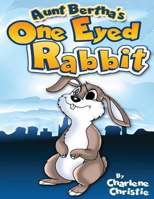 Aunt Bertha's One Eyed Rabbit 1492375926 Book Cover