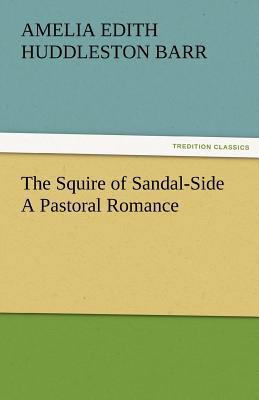 The Squire of Sandal-Side a Pastoral Romance 3842480865 Book Cover