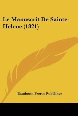 Le Manuscrit De Sainte-Helene (1821) [French] 1160163596 Book Cover